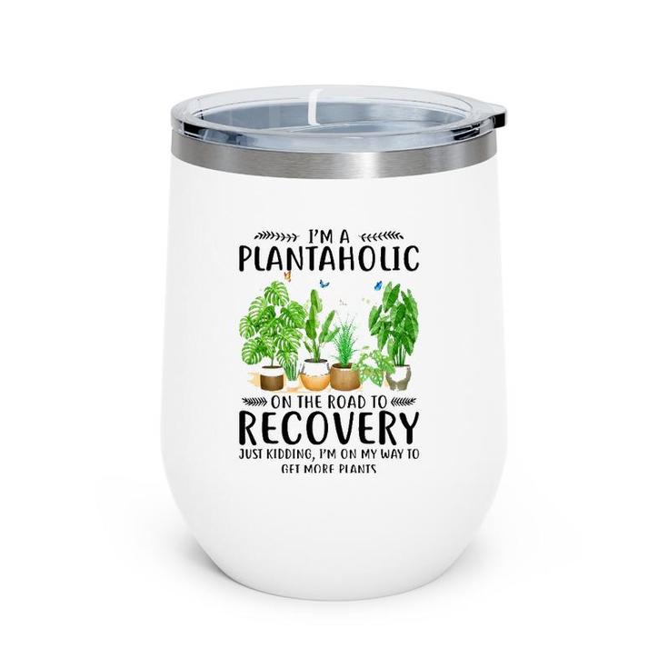 Houseplant I'm A Plantaholic On The Road To Recovery Wine Tumbler