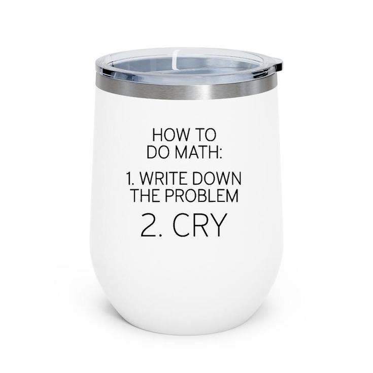 How To Do Math Write Down Problem Then Cry Wine Tumbler