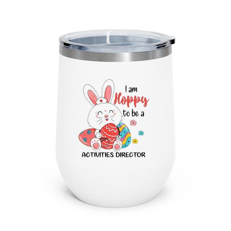 I Am Hoppy To Be A Activities Director Nurse Easter Day Wine Tumbler