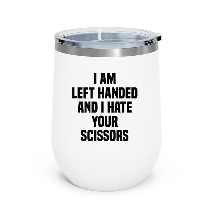 I Am Left Handed And I Hate Your Scissors Funny Left Handed Tank Top Wine Tumbler