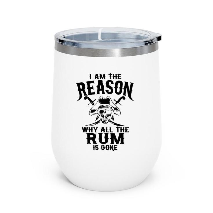 I Am Reason Why All The Rum Is Gone Gift Pirate Men Women Wine Tumbler