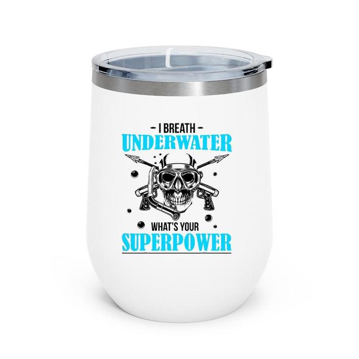 I Breathe Underwater What's Your Superpower Scuba Diving Fun Wine Tumbler