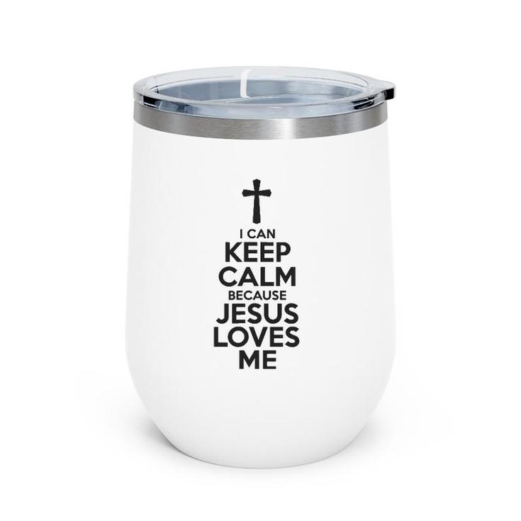 I Can Keep Calm Because Jesus Loves Me Cross Wine Tumbler