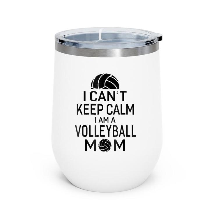 I Can't Keep Calm I Am Volleyball Mom Women Sport Wine Tumbler