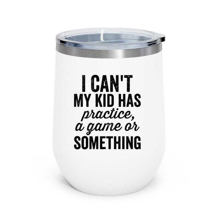 I Can't My Kid Has Practice Busy Family Bold Soccer Mom Wine Tumbler
