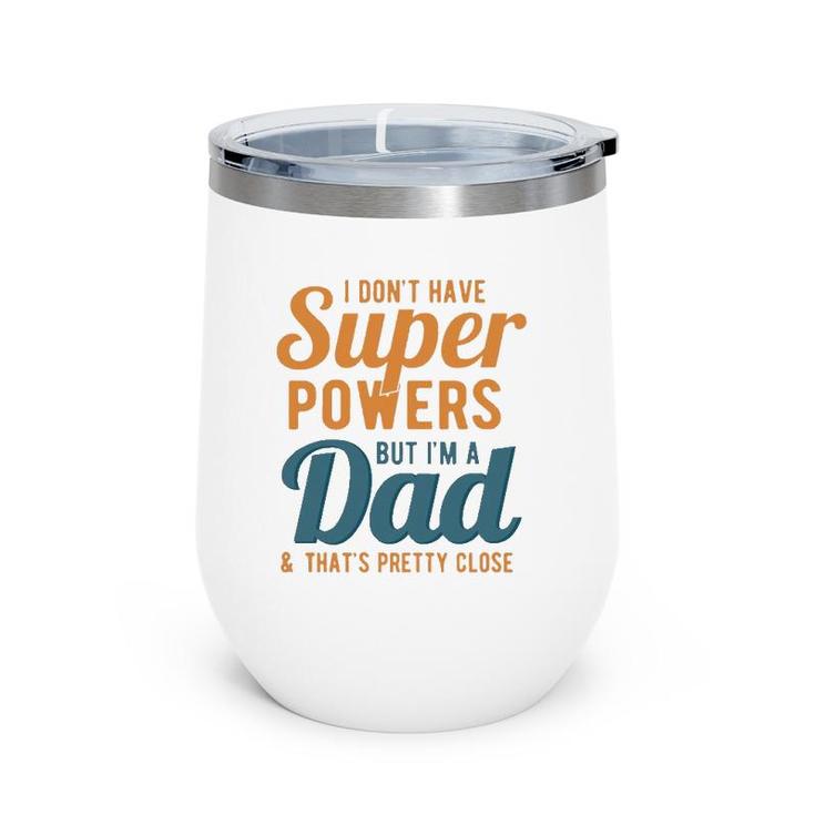 I Don't Have Super Powers But I'm A Dad Funny Father's Day Wine Tumbler
