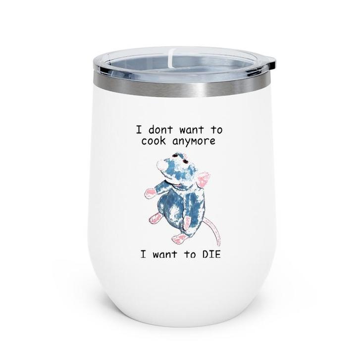 I Don't Want To Cook Anymore I Want To Die Wine Tumbler