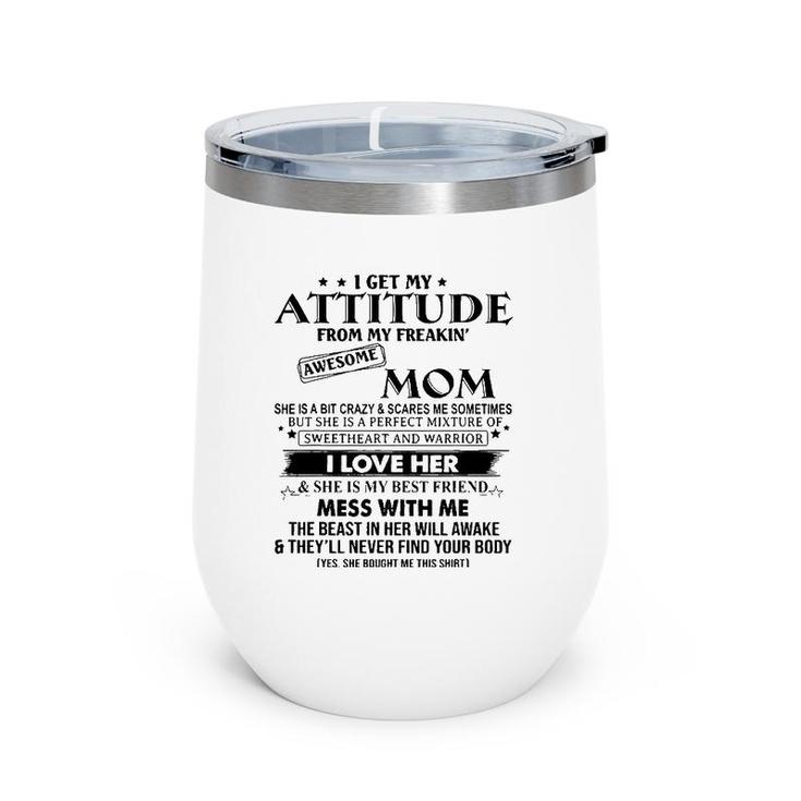 I Get My Attitude From My Freaking Awesome Mom Mother Gifts Wine Tumbler