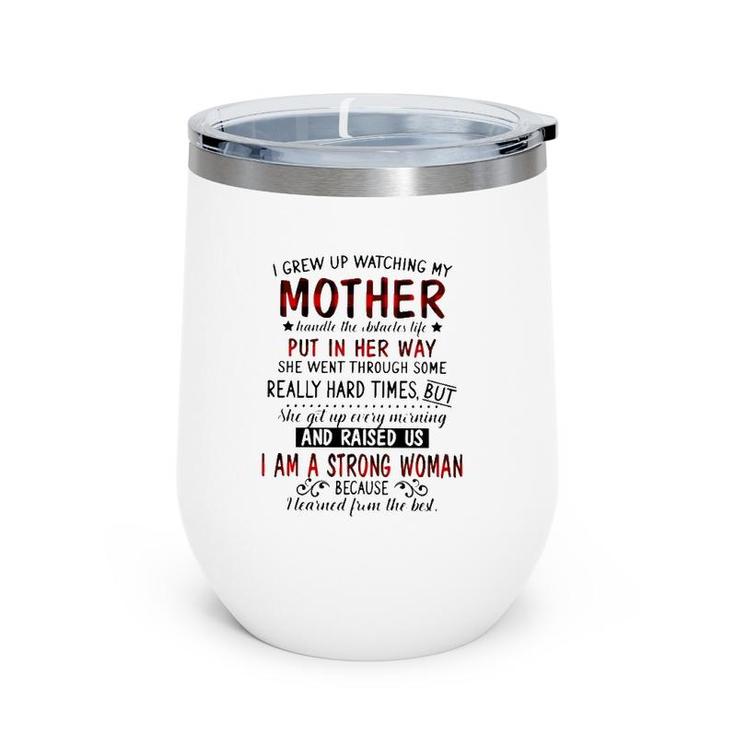 I Grew Up Watching My Mother Handle The Obstacles Life Put In Her Way She Went Through Some Really Hard Times Strong Woman Wine Tumbler