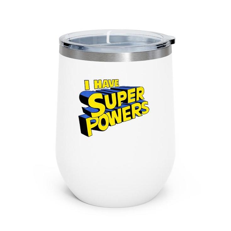 I Have Super Powers Funny Superhero I Have Superpowers  Wine Tumbler