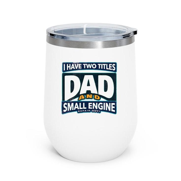 I Have Two Titles Dad And Small Engine Repair Guy Wine Tumbler