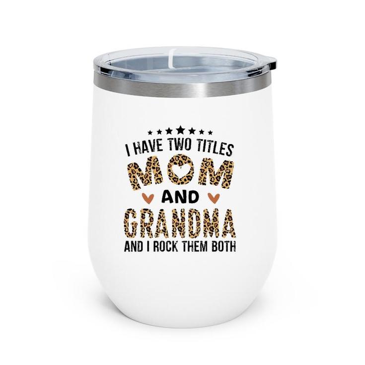 I Have Two Titles Mom And Grandma Vintage Leopard Mother's Day Wine Tumbler
