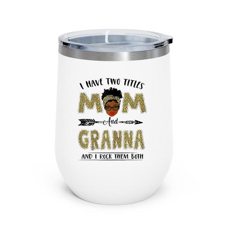 I Have Two Titles Mom And Granna Leopard Mother's Day Wine Tumbler