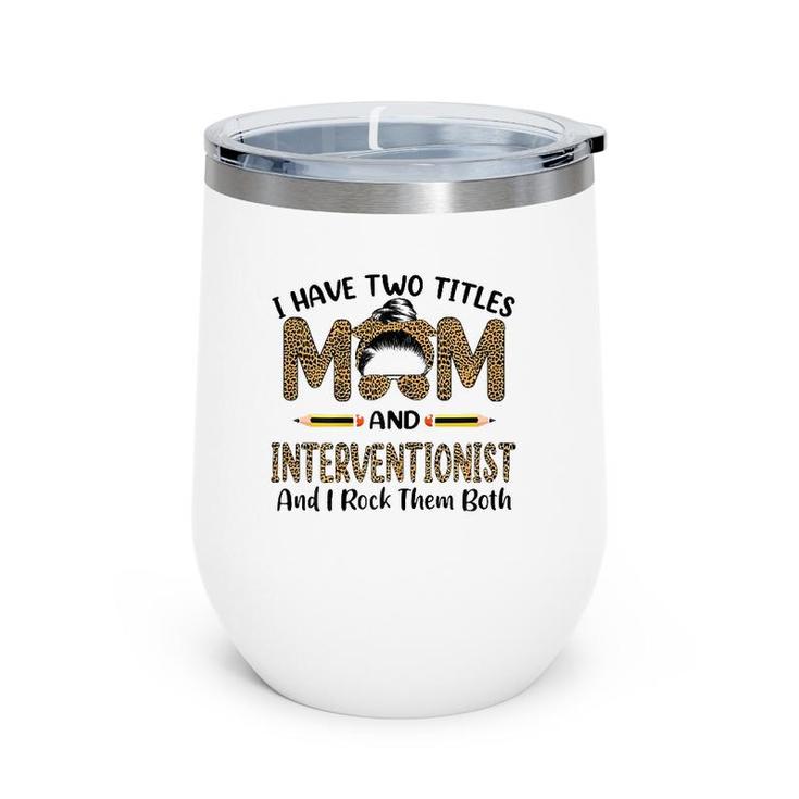 I Have Two Titles Mom & Interventionist Floral Mother's Day Wine Tumbler