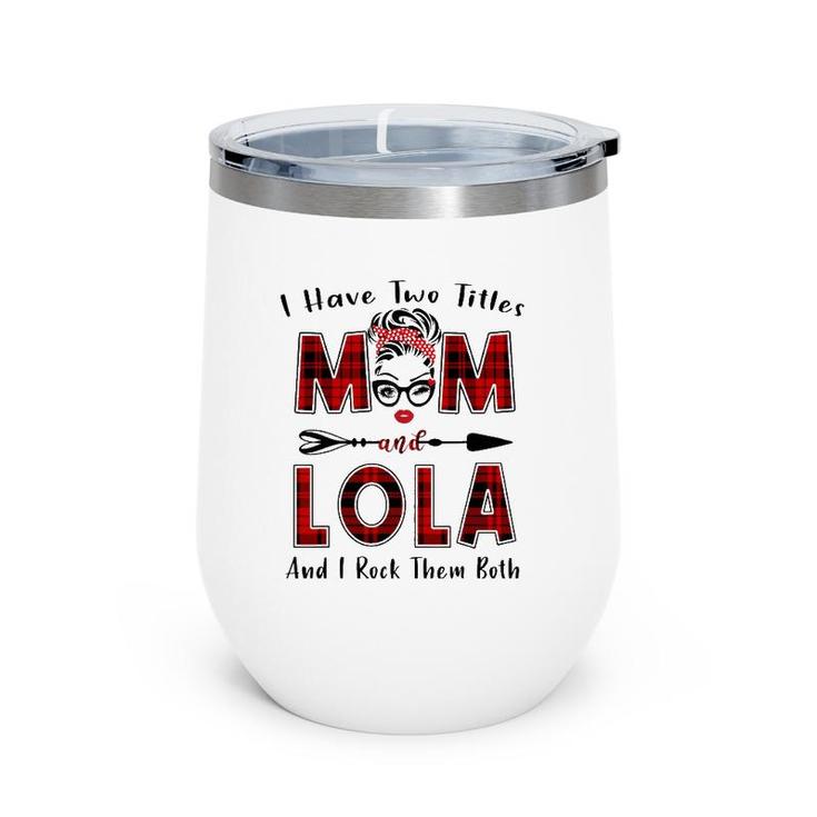 I Have Two Titles Mom And Lola Mother's Day Gifts Wine Tumbler