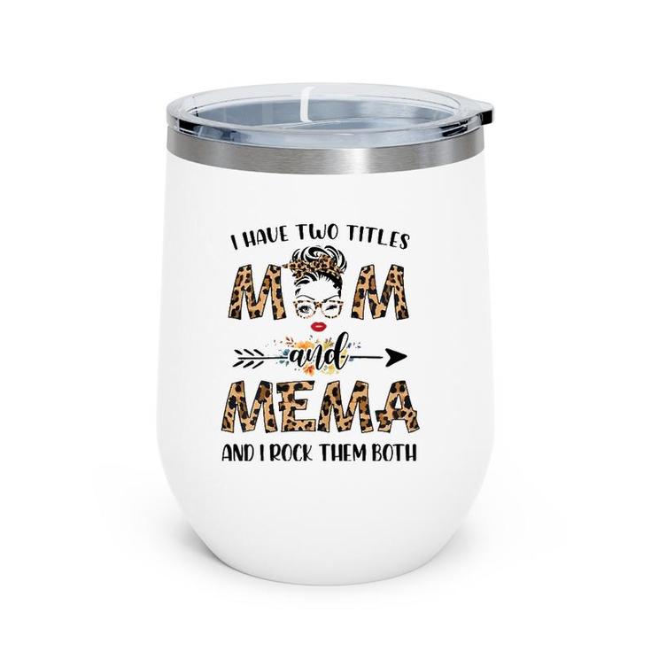 I Have Two Titles Mom And Mema Leopard Mother's Day Gift Wine Tumbler