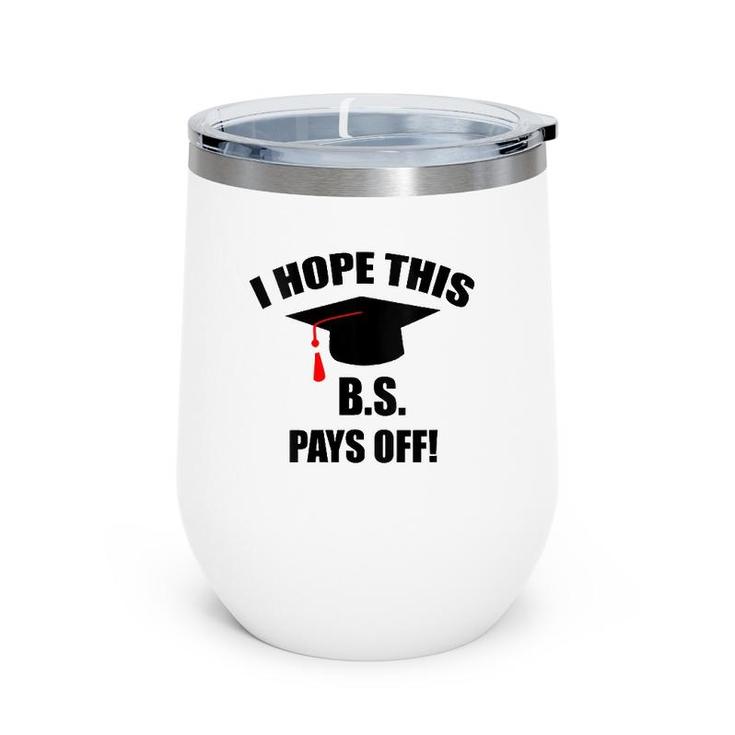 I Hope This Bs Pays Off Funny College Graduation Grad Gifts V-Neck Wine Tumbler
