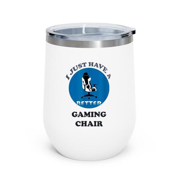 I Just Have A Better Gaming Chair Wine Tumbler