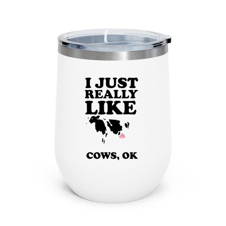 I Just Really Like Cows Ok  Cool I Heart Cows Gift Wine Tumbler
