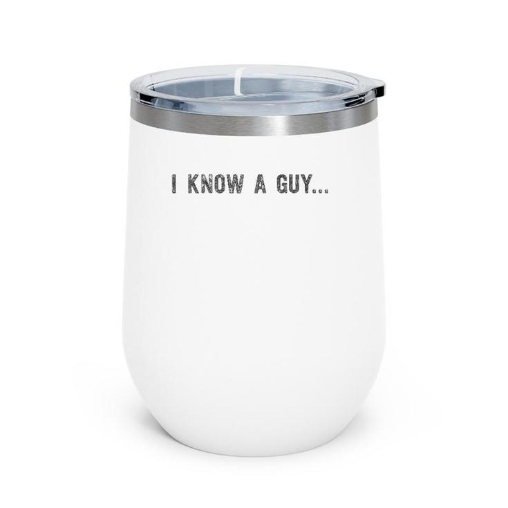 I Know A Guy - Protective Father - Funny Dad Wine Tumbler