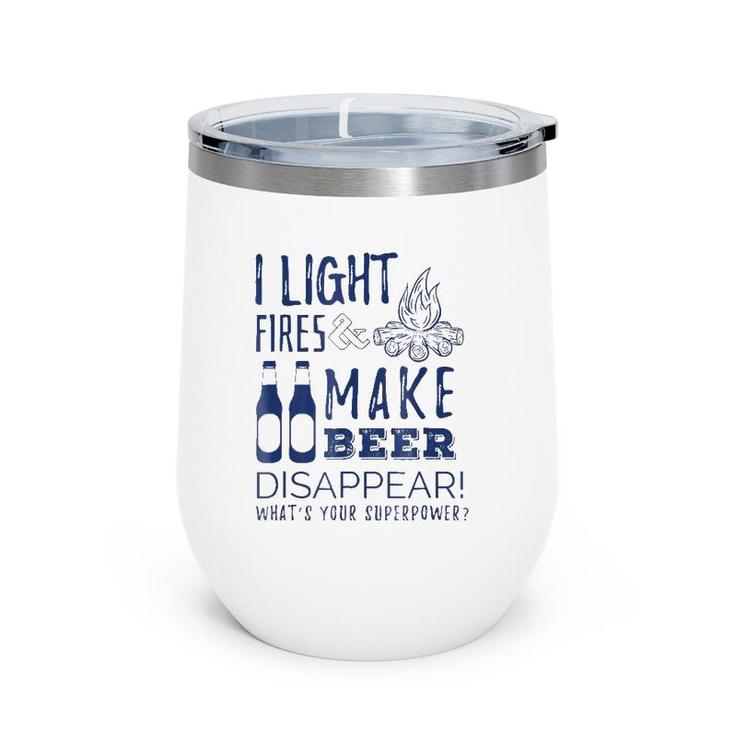 I Light Fires And Make Beer Disappear - Funny Camp Tee Wine Tumbler