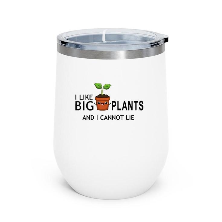 I Like Big Plants And I Cannot Lie Funny Plant Lover Wine Tumbler