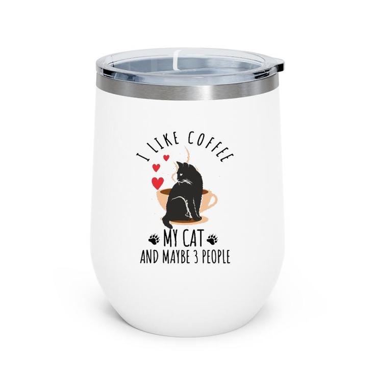 I Like Coffee My Cat And Maybe 3 People Wine Tumbler