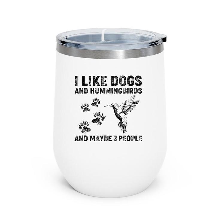 I Like Dogs And Hummingbirds And Maybe 3 People Wine Tumbler