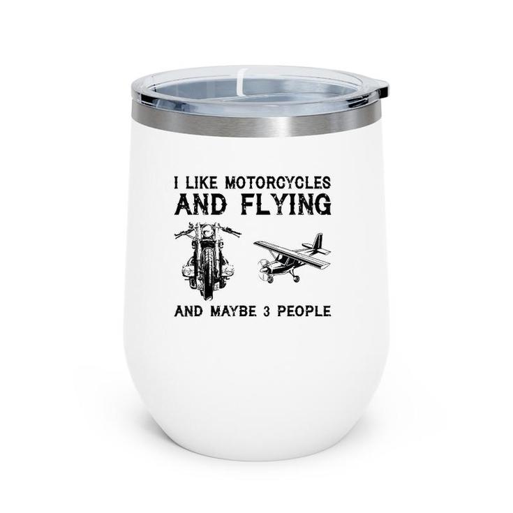 I Like Motorcycles And Flying And Maybe 3 People Wine Tumbler