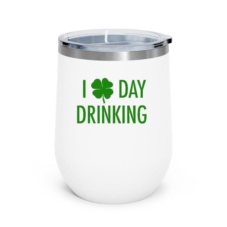 I Love Day Drinking For St Patrick's & Patty's Day Wine Tumbler