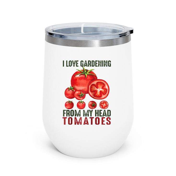 I Love Gardening From My Head Tomatoes Gift Garden Raglan Baseball Tee Wine Tumbler