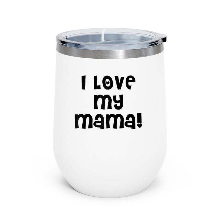 I Love My Mama Cute Mom Mother Mommy Mother's Day Wine Tumbler