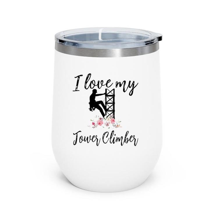 I Love My Tower Climber Funny Tower Climber Wife Women Wine Tumbler