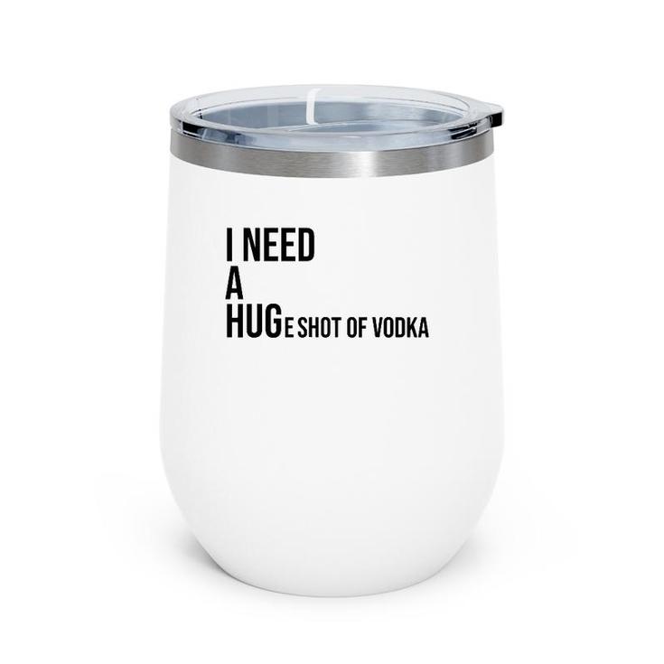 I Need A Huge Shot Of Vodka  Happy Water For Fun People Wine Tumbler