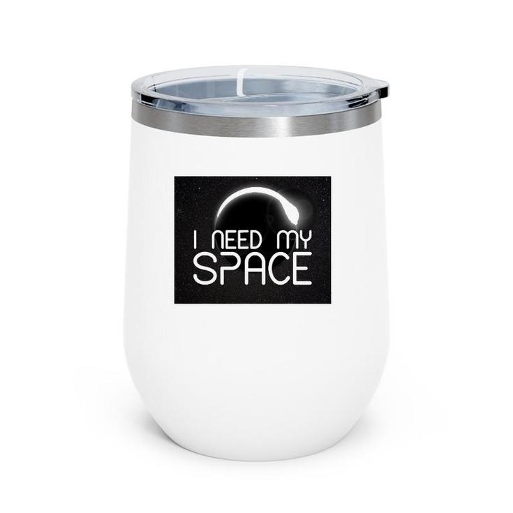 I Need My Space For Men Women I Need Space Gift Wine Tumbler