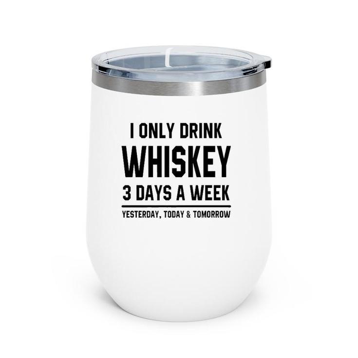 I Only Drink Whiskey 3 Days A Week Funny Saying Drinking Premium Wine Tumbler