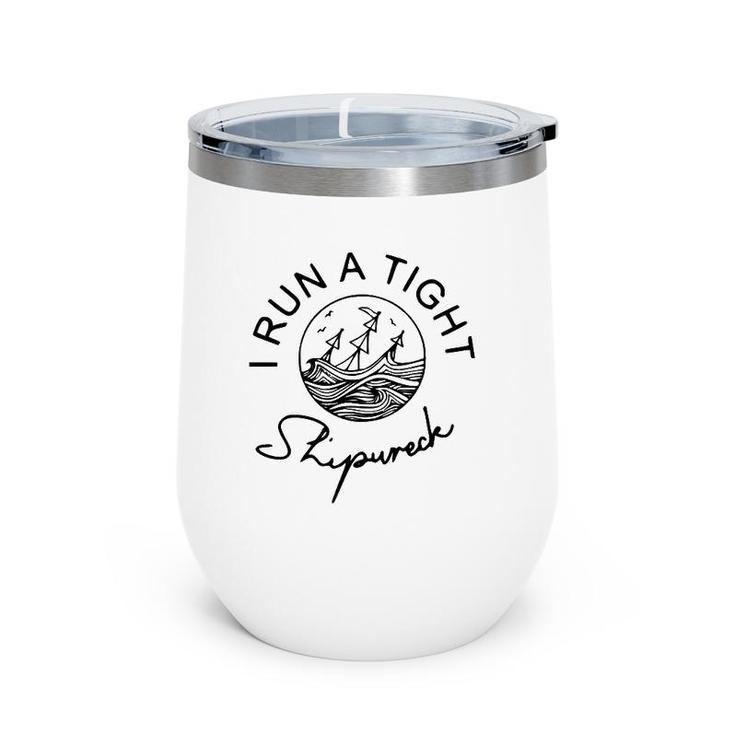 I Run A Tight Shipwreck Funny Mom Dad Quote Mother's Day Gift Wine Tumbler