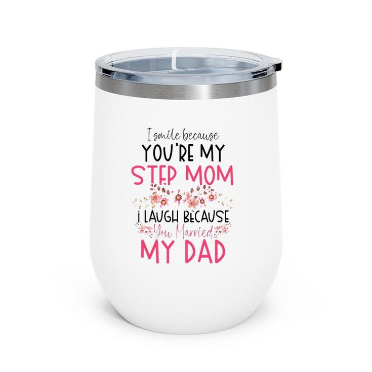I Smile Because You Are My Step Mom Married My Dad Wine Tumbler
