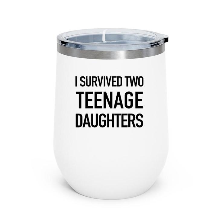 I Survived Two Teenage Daughters - Parenting Goals Wine Tumbler