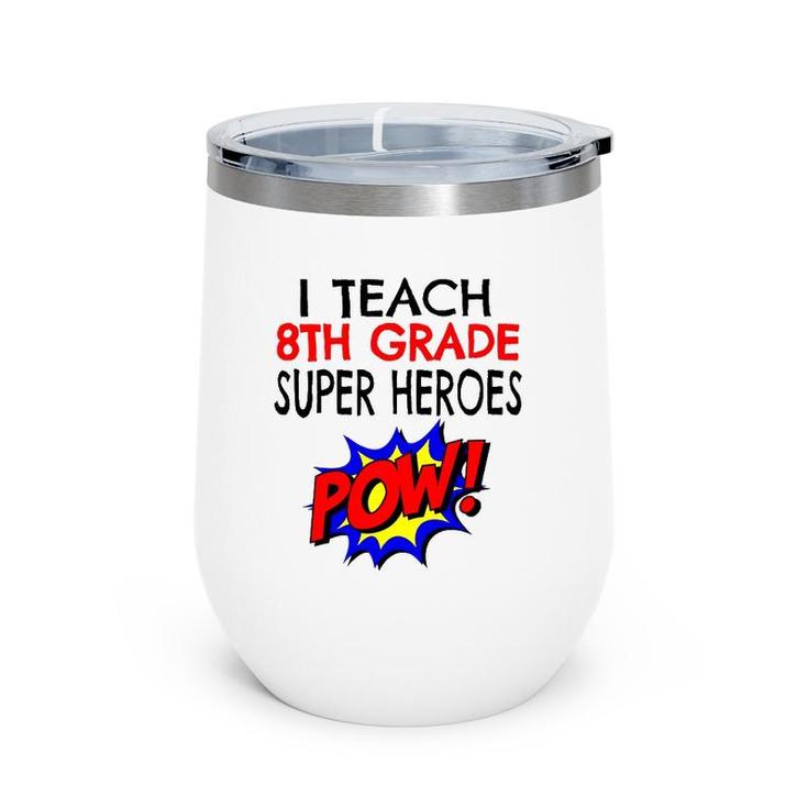I Teach Super Heroes  Cute 8Th Grade Teacher Wine Tumbler