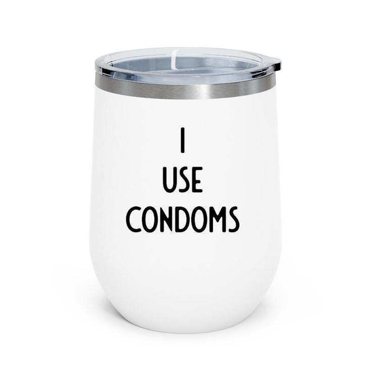 I Use Condoms I Funny White Lie Party Wine Tumbler
