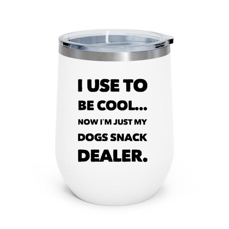 I Use To Be Cool Now I'm Just My Dogs Snack Dealer Wine Tumbler