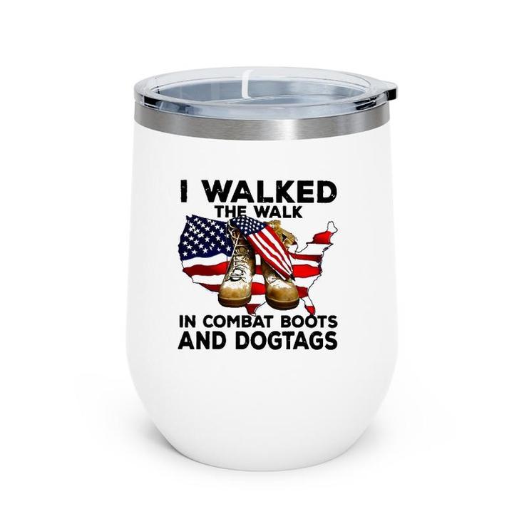 I Walked The Walk In Combat Boots And Dogtags Wine Tumbler