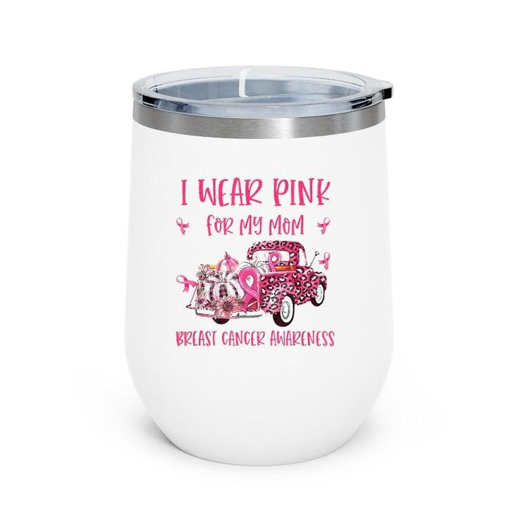 I Wear Pink For My Mom Breast Cancer Awareness Pink Ribbon Wine Tumbler
