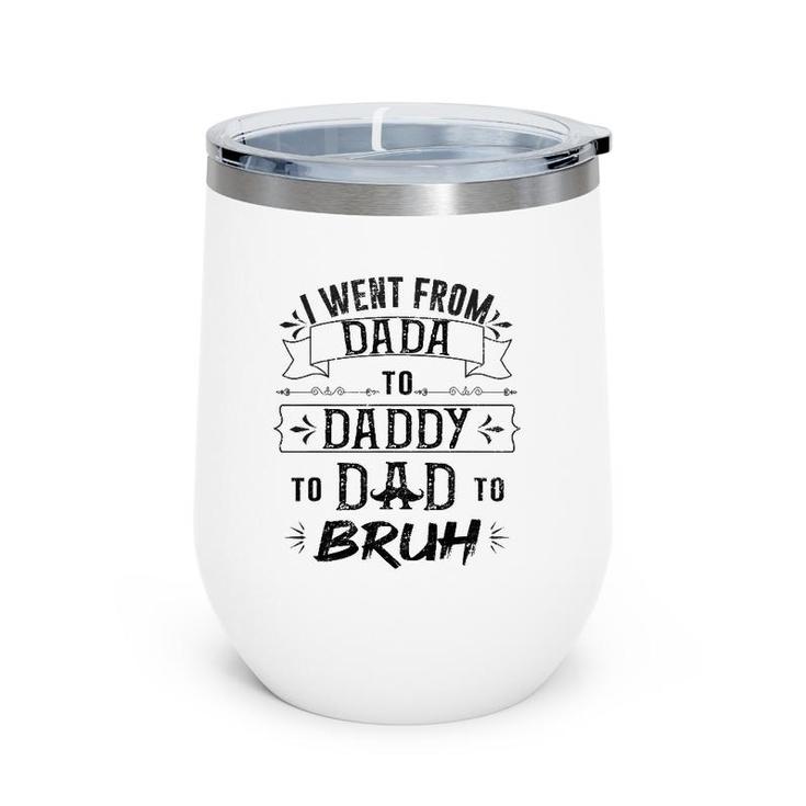 I Went From Dada To Dad To Bruh Wine Tumbler