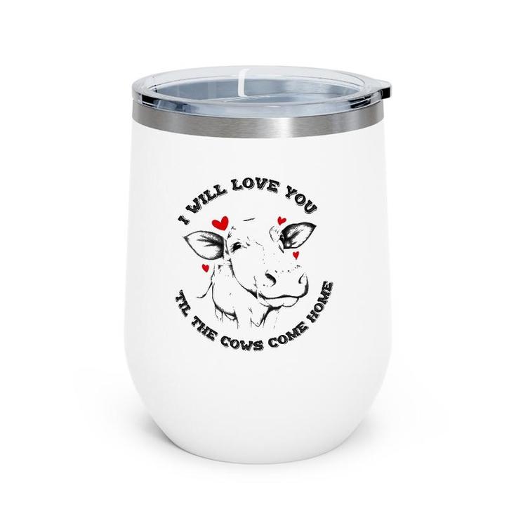 I Will Love You Till The Cows Come Home Wine Tumbler
