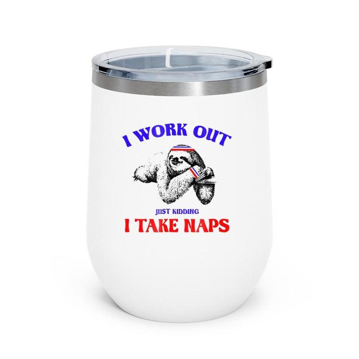 I Work Out Just Kidding I Take Naps Sloth Lazy Wine Tumbler