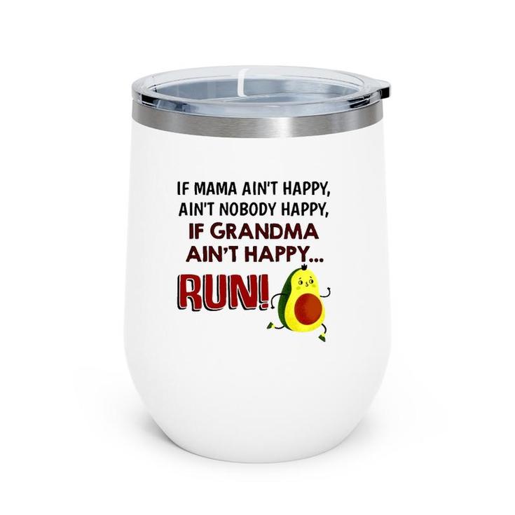 If Mama Ain't Happy Ain't Nobody Happy If Grandma Ain't Happy Run Avocado Version Wine Tumbler
