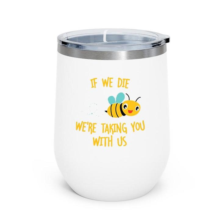 If We Die We're Taking You With Us Save The Bees Wine Tumbler