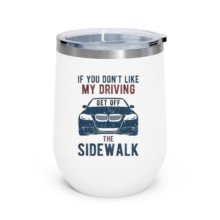 If You Don't Like My Driving Get Off Sidewalk Funny Wine Tumbler